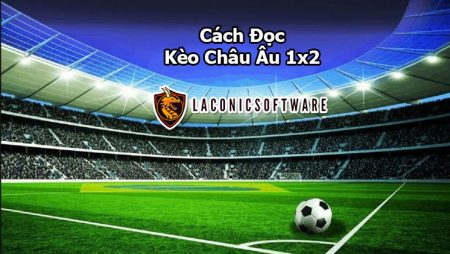 Cách đọc kèo Châu Âu – Phân tích kỹ thuật khi chơi kèo Châu Âu