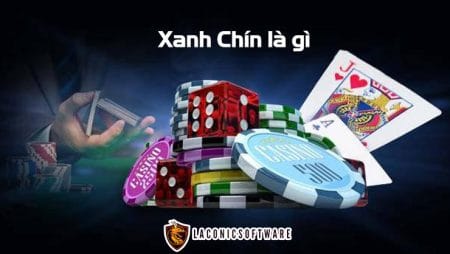 Xanh chín là gì? Giải đáp chính xác về xanh chín trong cờ bạc