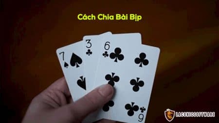 Cách chia bài bịp – Hướng dẫn các tiểu xảo chia bài bịp nhanh