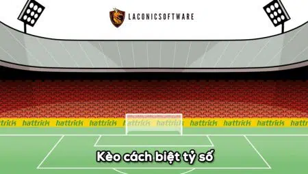 Kèo cách biệt tỷ số nghĩa là gì? Mẹo để thắng kèo này ở nhà cái