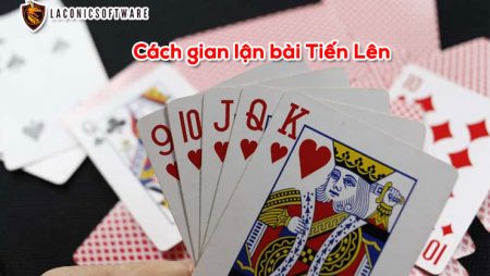 Cách gian lận bài Tiến Lên thủ đoạn từ những cao thủ ẩn danh