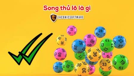 Song thủ lô là gì? Kinh nghiệm về cách chơi song thủ lô chuẩn