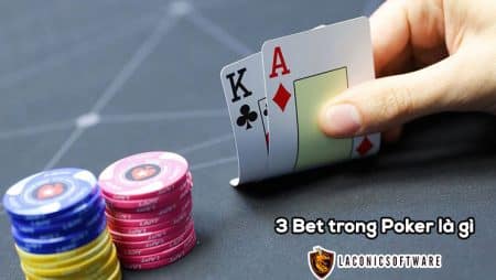 3 Bet trong Poker là gì? Cách chơi 3BET hiệu quả cho tay bài