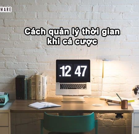 Cách quản lý thời gian khi cá cược đúng chuẩn cho người mới