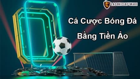 Cá cược bóng đá bằng tiền ảo cần trang bị những gì?