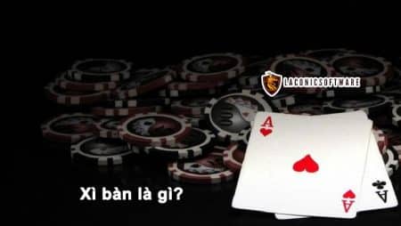 Xì bàn là gì? Thuật ngữ Xì bàn cơ bản trong game bài