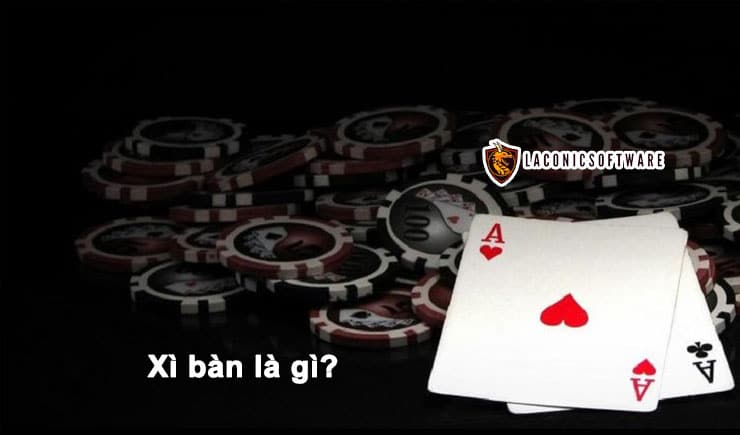 Xì bàn là gì? Thuật ngữ Xì bàn cơ bản trong game bài