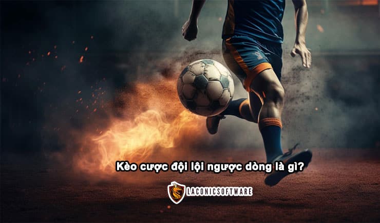 Kèo cược đội lội ngược dòng là gì và những nét hay của nó